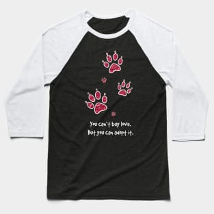 You can't buy love - but you can adopt it. Baseball T-Shirt